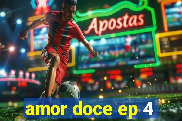 amor doce ep 4